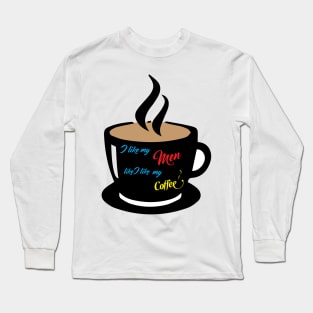 The way it is with my men and coffee. Long Sleeve T-Shirt